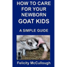How To Care For Your Newborn Goat Kids A Simple Guide: Goat Knowledge