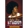 Sistas Stay Strong: A Book of Poems for Queens
