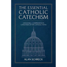 The Essential Catholic Catechism: A Readable, Comprehensive Catechism of the Catholic Faith
