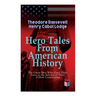 Hero Tales From American History -The Great Men Who Gave Their Lives to the Service of Their Fellow-Countrymen: George Washington, Daniel Boone, Franc