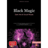 Black Magic: Dark Arts & Occult Rituals: A Guide to Witchcraft, Conjuration, and Ancient Practices for Aspiring Black Magicians - From Basic Curses to