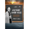 Victory Over Vice: The Seven Last Words and the Art of Overcoming the Seven Deadly Sins