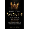 Date Your Worth, Not Your Wound: A Path to the Secure, Balanced and Abundant Relationship You Deserve - Where Settling is NOT an Option