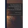 The Progress Of The Mathematical Theory Of Political Economy: With An Explanation Of The Principles Of The Theory