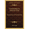 Commanding An American Army: Recollections Of The World War