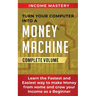 Turn Your Computer Into a Money Machine: Learn the Fastest and Easiest Way to Make Money From Home and Grow Your Income as a Beginner Complete Volume