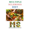 Multiple Sclerosis Diet: Delicious Recipes, Meal Plan, Food List and Cookbook That Will Heal and Prevent Your MS Disease