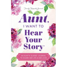 Aunt, I Want to Hear Your Story: An Aunt's Guided Journal to Share Her Life & Her Love