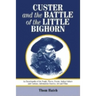 Custer and the Battle of the Little Bighorn: An Encyclopedia of the People, Places, Events, Indian Culture and Customs, Information Sources, Art and F