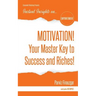 MOTIVATION! Your Master Key to Success & Riches