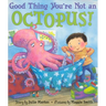 Good Thing You're Not an Octopus!
