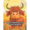 Baby Highland Cow Coloring Book: For Kids, Teens and Adults