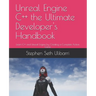 Unreal Engine C++ the Ultimate Developer's Handbook: Learn C++ and Unreal Engine by Creating a Complete Action Game