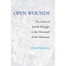 Open Wounds: The Crisis of Jewish Thought in the Aftermath of the Holocaust