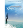 Courageous Dreaming: How Shamans Dream the World into Being