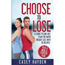 Choose to Lose: A Carb Cycling Diet Plan for Rapid Weight Loss with 50 Recipes plus a Meal & Exercise Plan