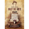 Billy the Kid's Grave - A History of the Wild West's Most Famous Death Marker