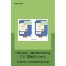 Docker Networking For Beginners: Hands On Experience