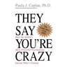 They Say You're Crazy: How the World's Most Powerful Psychiatrists Decide Who's Normal