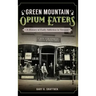 Green Mountain Opium Eaters: A History of Early Addiction in Vermont