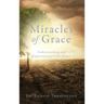 Miracles of Grace: Understanding and Experiencing God's Grace