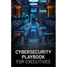 Cybersecurity Playbook for Executives
