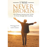 I Was Never Broken: One Woman's Journey from Victim to Victor Through Life Coaching