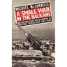 A Small War in the Balkans: British Military Involvement in Wartime Yugoslavia 1941-1945