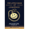 The Little Book of Laughnosis: Using the Hypnotic Power of Unconditional Laughter to Change Lives