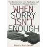 When Sorry Isn't Enough: The Controversy Over Apologies and Reparations for Human Injustice