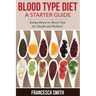 Blood Type Diet: A Starter Guide: Eating Based on Blood Type for Health and Wellness