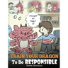 Train Your Dragon To Be Responsible: Teach Your Dragon About Responsibility. A Cute Children Story To Teach Kids How to Take Responsibility For The Ch
