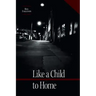 Like a Child to Home