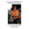 True Adventure Stories of a Whitetail Deer Hunter: 40 Years of Successful Hunting