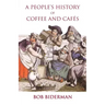 A People's History of Coffee and Cafes