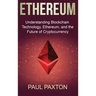 Ethereum: Understanding Blockchain Technology, Ethereum, and the Future of Cryptocurrency