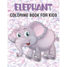 Elephant Coloring Book For Kids: 50 Unique Elephant Coloring Pages for Kids