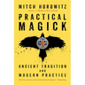 Practical Magick: Ancient Tradition and Modern Practice
