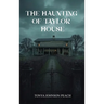 The Haunting of Taylor House
