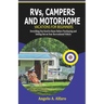 RVs, Campers and Motorhome Vacations For Beginners: Everything You Need To Know Before Purchasing and Setting Out on Your Recreational Vehicle