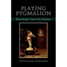 Playing Pygmalion: How People Create One Another