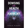 Dowsing For Health and Harmony