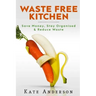 Waste Free Kitchen: Save Money, Stay Organized & Reduce Waste