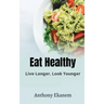 Eat Healthy: Live Longer, Look Younger