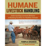 Humane Livestock Handling: Understanding Livestock Behavior and Building Facilities for Healthier Animals
