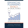 Financial Planning Basics for Doctors: The Personal Finance Course Not Taught in Medical School