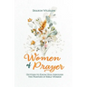 Women of Prayer: Getting to Know God Through the Prayers of Bible Women