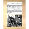 Sir Philip Sydney's Defence of Poetry. And, Observations on Poetry and Eloquence, from the Discoveries of Ben Jonson.