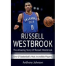 Russell Westbrook: The amazing story of Russell Westbrook - one of basketball's most incredible players!
