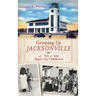 Growing Up Jacksonville: A '50s and '60s River City Childhood